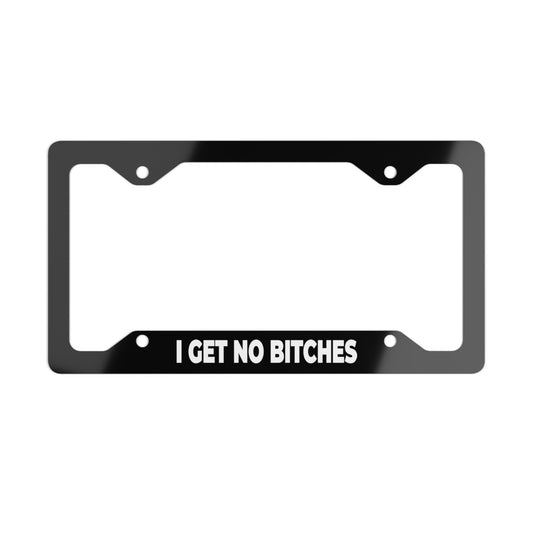 I Get No Bitches Metal License Plate Frame Black