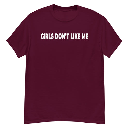 Girls Don't Like Me! Shirt