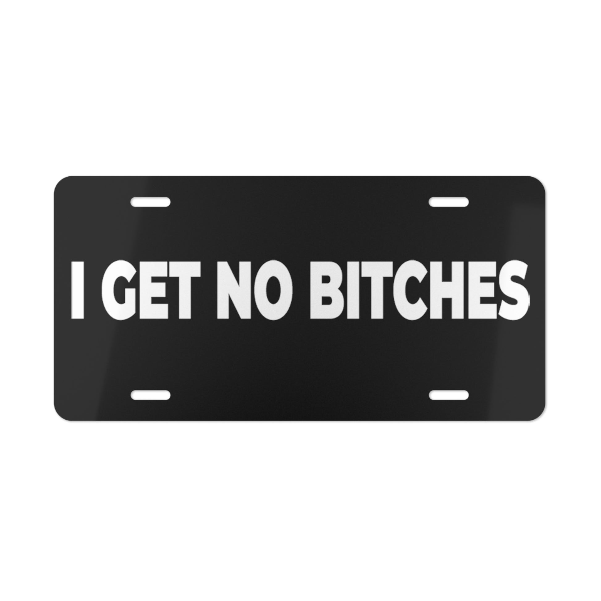 I Get No Bitches Vanity Plate Black – thepros.shop