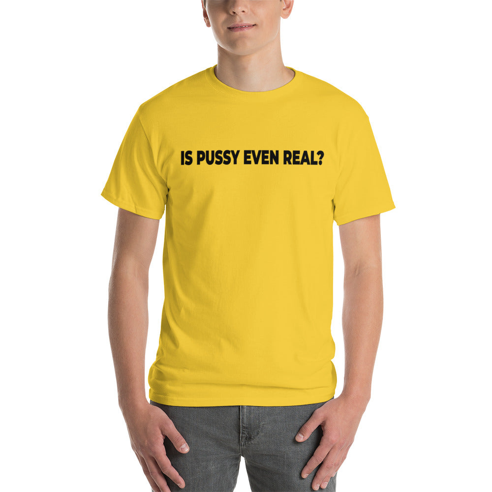 Is Pussy Even Real? Short Sleeve T-Shirt