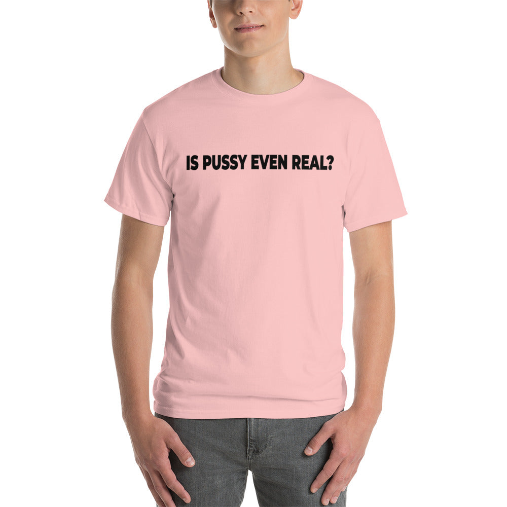 Is Pussy Even Real? Short Sleeve T-Shirt