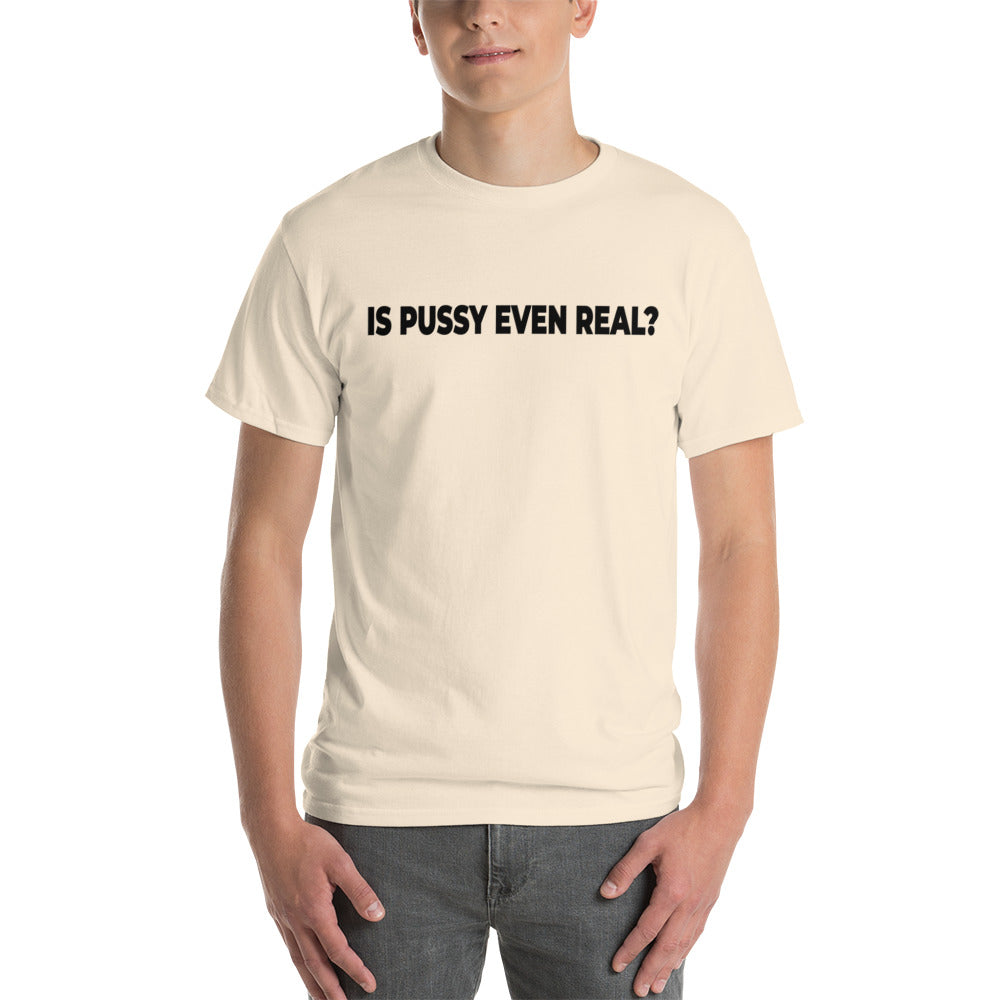 Is Pussy Even Real? Short Sleeve T-Shirt