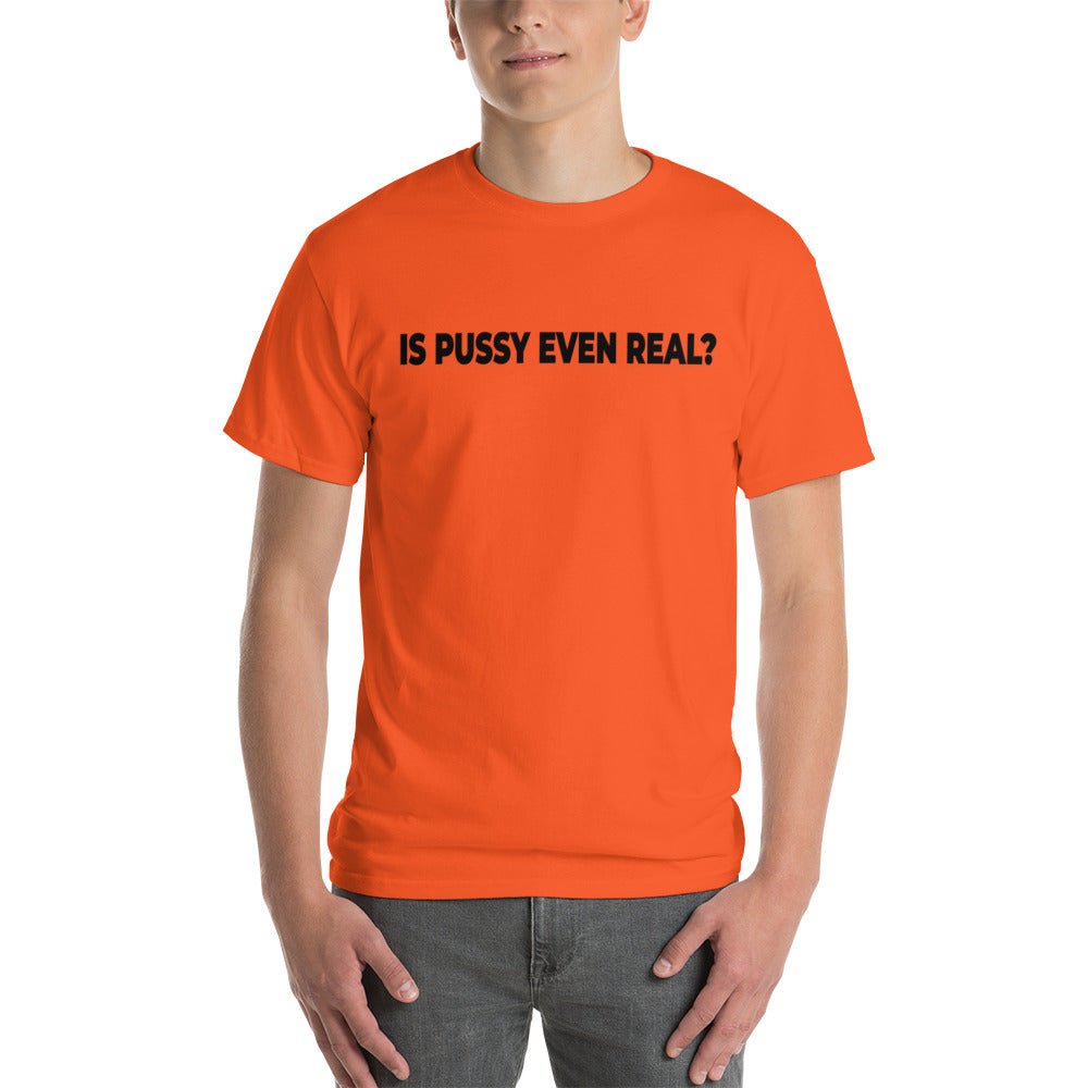 Is Pussy Even Real? Short Sleeve T-Shirt