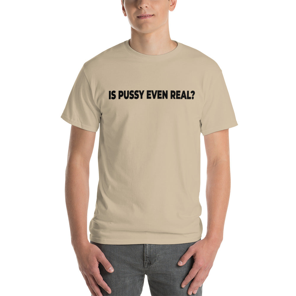 Is Pussy Even Real? Short Sleeve T-Shirt