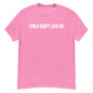 Girls Don't Like Me! Shirt