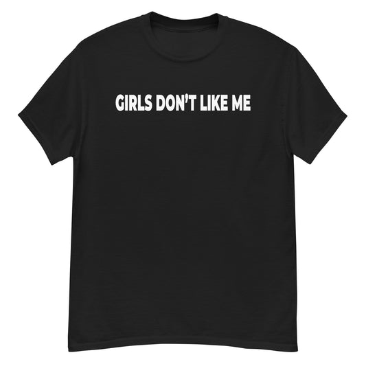 Girls Don't Like Me! Shirt