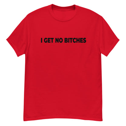 NO BITCHES ( BLACK TEXT ) Men's classic tee