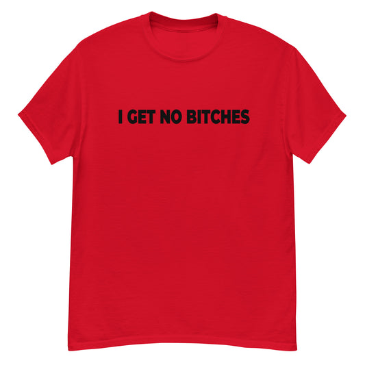 NO BITCHES ( BLACK TEXT ) Men's classic tee