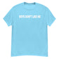 Boys Dont Like Me! Shirt