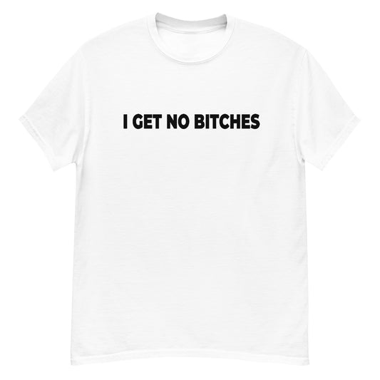 NO BITCHES ( BLACK TEXT ) Men's classic tee