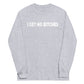 I Get No Bitches Long Sleeve Shirt