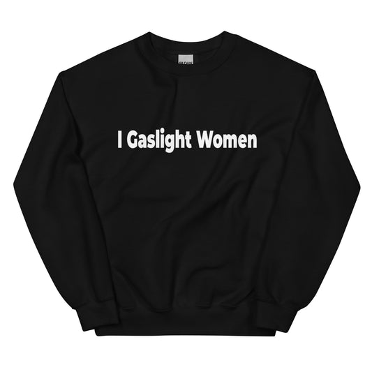 I Gaslight Women WHITE TEXT Unisex Sweatshirt