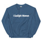 I Gaslight Women WHITE TEXT Unisex Sweatshirt