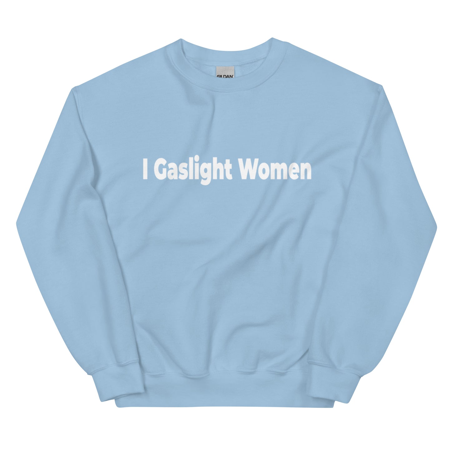 I Gaslight Women WHITE TEXT Unisex Sweatshirt