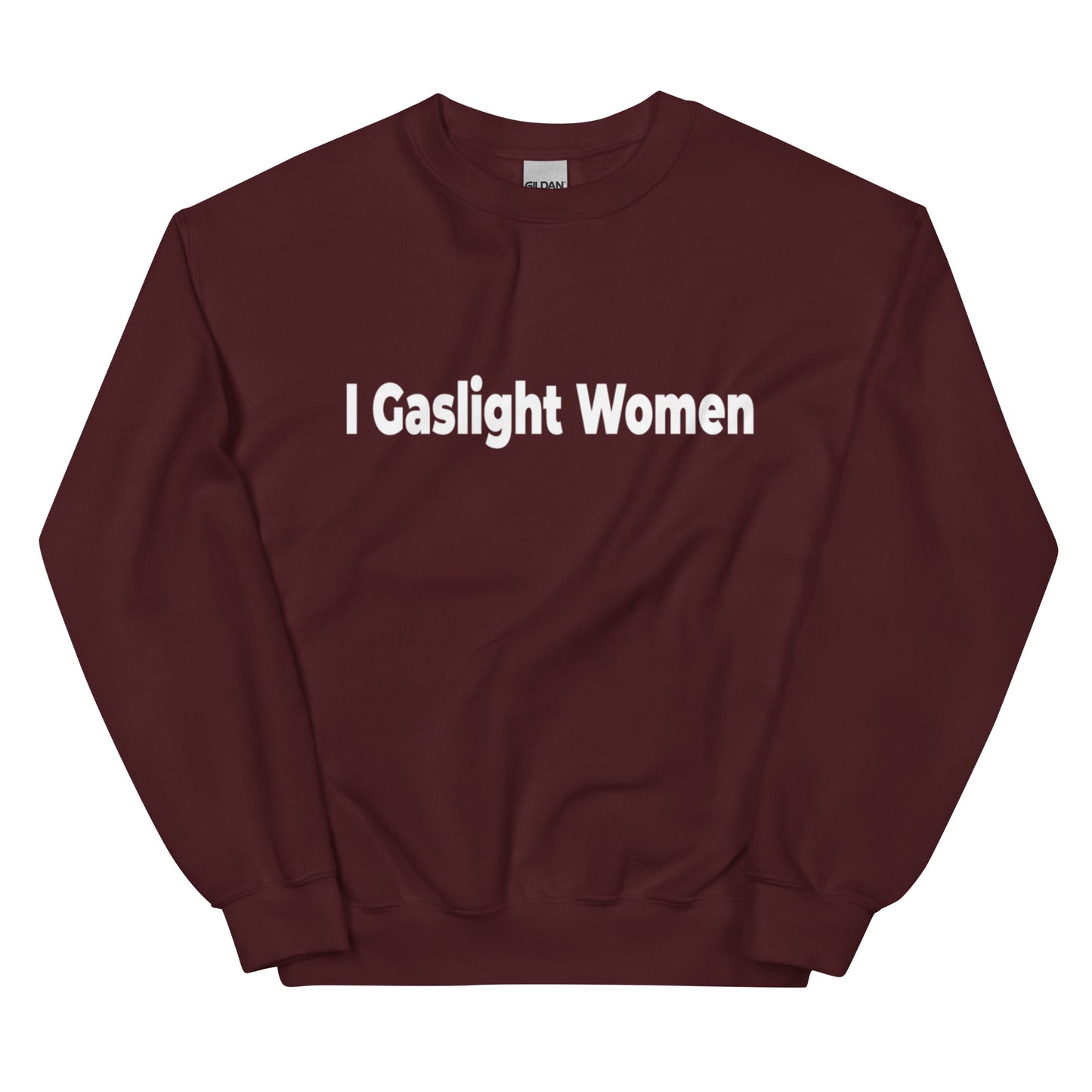 I Gaslight Women WHITE TEXT Unisex Sweatshirt