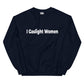 I Gaslight Women WHITE TEXT Unisex Sweatshirt